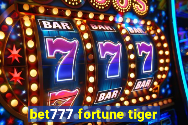 bet777 fortune tiger